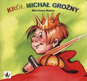 Król Michał Groźny - Mirosława Woźna