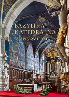 Bazylika Katedralna w Sandomierzu - Stępień Urszula, Giergiel Tomisław<br />