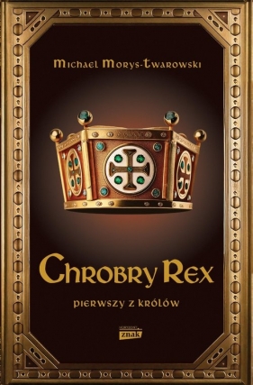 Chrobry Rex - Michael Morys-Twardowski