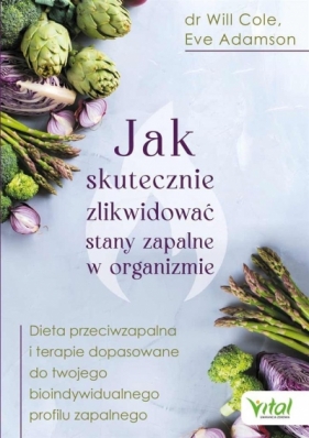 Jak skutecznie zlikwidować stany zapalne w organizmie - Dr. Will Cole, Eve Adamson