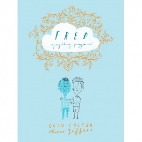 Fred wymyślony przyjaciel - Eoin Colfer, Jeffers Oliver