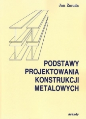 Podstawy projektowania konstrukcji metalowych - Jan Żmuda