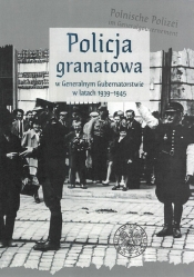 Policja granatowa w Generalnym Gubernatorstwie w latach 1939-1945 - Majcher-Ociesa Edyta