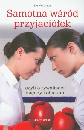 Samotna wśród przyjaciółek czyli o rywalizacji między kobietami - Meschede Eva