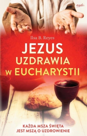Jezus uzdrawia w Eucharystii - Reyes Ilsa B.