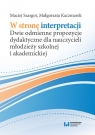 W stronę interpretacji Dwie odmienne propozycje dydaktyczne dla Szargot Maciej, Kaczmarek Małgorzata