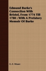 Edmund Burke's Connection With Bristol, From 1774 Till 1780 With A Weare G. E.