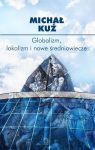 Globalizm, lokalizm i nowe średniowiecze Michał Kuź