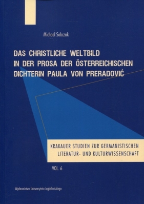 Das christliche Weltbild in der Prosa der Osterreichischen Dichterin Paula von Preradović - Sobczak Michael