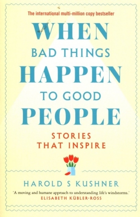 When Bad Things Happen to Good People Stories That Inspire - Kushner Harold