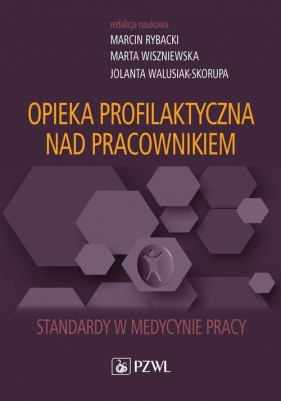 Opieka profilaktyczna nad pracownikiem - Rybacki Marcin, Wiszniewska Marta, Walusiak-Skorupa Jolanta