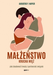 Małżeństwo. Krucha więź - Augustus Y. Napier