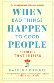 When Bad Things Happen to Good People Stories That Inspire - Harold S. Kushner