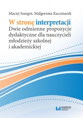 W stronę interpretacji - Maciej Szargot, Małgorzata Kaczmarek