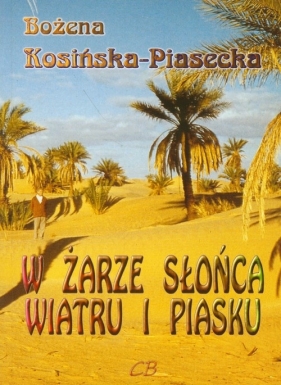 W żarze słońca, wiatru i piasku - Kosińska-Piasecka Bożena