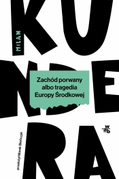 Zachód porwany albo tragedia Europy Środkowej - Kundera Milan