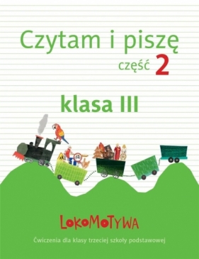 Lokomotywa 3 Czytam i piszę Część 2 Ćwiczenia - Opracowanie zbiorowe