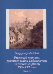 Peregrynacje do źródeł część 3 Przestrzeń mityczna, przestrzeń realna Lubelszczyzny w twórczości pisa