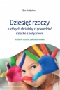 Dziesięć rzeczy, o których chciałoby ci powiedzieć dziecko z autyzmem - Ellen Notbohm