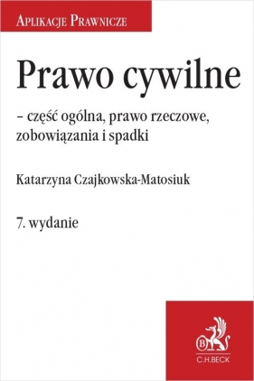 Prawo cywilne - część ogólna, prawo rzeczowe i zobowiązania - Katarzyna Czajkowska-Matosiuk