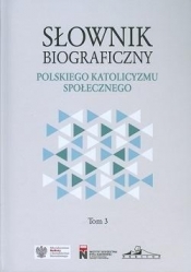 Słownik biograficzny polskiego katol. społ. T.3 - Praca zbiorowa
