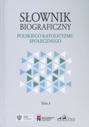 Słownik biograficzny polskiego katolicyzmu społecznego. Tom 3 - Łatka Rafał (red.)
