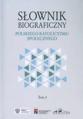 Słownik biograficzny polskiego katolicyzmu społecznego. Tom 3 - Łatka Rafał (red.)
