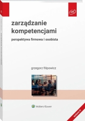 Zarządzanie kompetencjami. Perspektywa firmowa i osobista - Grzegorz Filipowicz