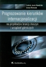 Prognozowanie kierunków internacjonalizacji  Jonek-Kowalska Izabela, Michalak Aneta