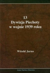 13 Dywizja Piechoty w wojnie 1939 roku - Witold Jarno