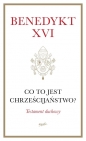 Co to jest chrześcijaństwo? Testament duchowy - Benedykt XVI