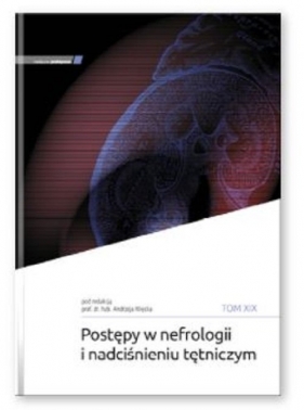 Postępy w nefrologii i nadciśnieniu tętniczym tom XIX - A. Więcek