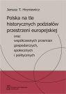  Polska na tle historycznych podziałów przestrzeni europejskiejoraz