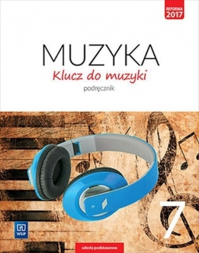 Klucz do muzyki. Podręcznik. Klasa 7. Szkoła podstawowa - Jakóbczak-Drążek Katarzyna, Sołtysik Włodzimierz, Sołtysik Agnieszka
