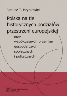 Polska na tle historycznych podziałów przestrzeni europejskiej - Hryniewicz Janusz