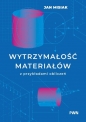 Wytrzymałość materiałów z przykładami obliczeń - Jan Misiak