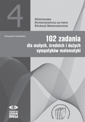 102 zadania dla małych średnich i dużych sympatyków matematyki - Krzysztof Ciesielski