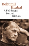 Bohumil Hrabal A Full-Length Portrait Pelan Jiri