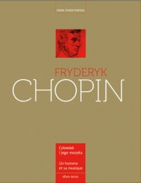 Fryderyk Chopin Człowiek i jego muzyka - Irena Poniatowska