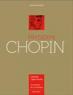 Fryderyk Chopin Człowiek i jego muzyka - Poniatowska Irena