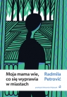 Moja mama wie, co się wyprawia w miastach Radmila Petrović