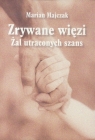 Zrywane więzi. Żal uraconych szans Marian Majczak