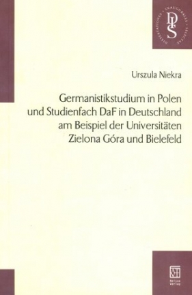 Germanistikstudium in Polen und Studienfach DaF in Deutschland am Beispiel der Universitaten Zielona Góra und Bielefeld - Urszula Niekra