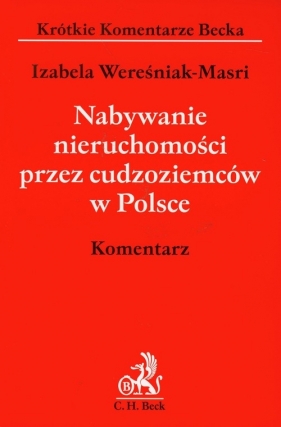Nabywanie nieruchomości przez cudzoziemców w Polsce komentarz - Wereśniak-Masri Izabela