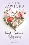 Kiedy będziesz moją żoną Tom 1 Wioletta Sawicka