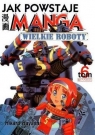 Jak powstaje Manga. Tom 6. Wielkie roboty