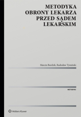 Metodyka obrony lekarza przed sądem lekarskim - Marcin Burdzik, Radosław Tymiński