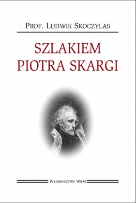 Szlakiem Piotra Skargi - Skoczylas Ludwik