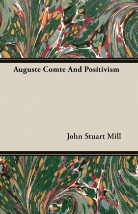 Auguste Comte And Positivism - Mill John Stuart