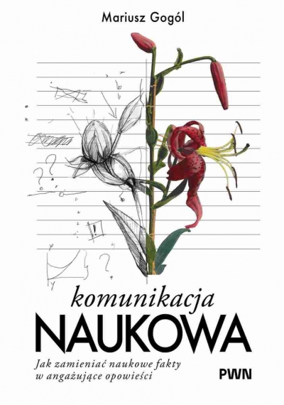 <img src='https://webimage.pl/pics/387/3/d9788301253387.jpg' style='height:440px' /> Komunikacja naukowa. Jak zmieniać naukowe fakty w angażujące opowieści